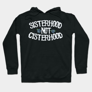 Sisterhood not cisterhood Hoodie
